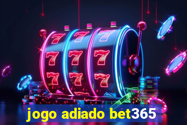 jogo adiado bet365