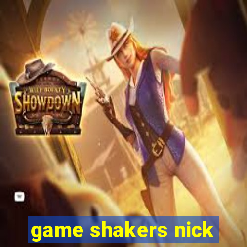 game shakers nick