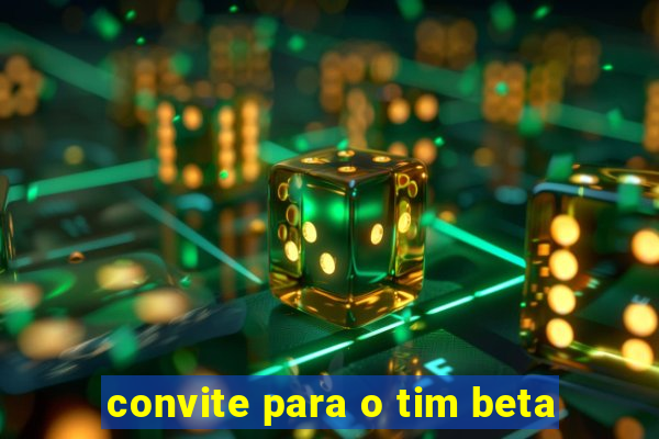 convite para o tim beta