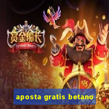 aposta gratis betano