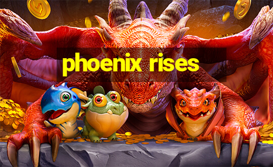 phoenix rises