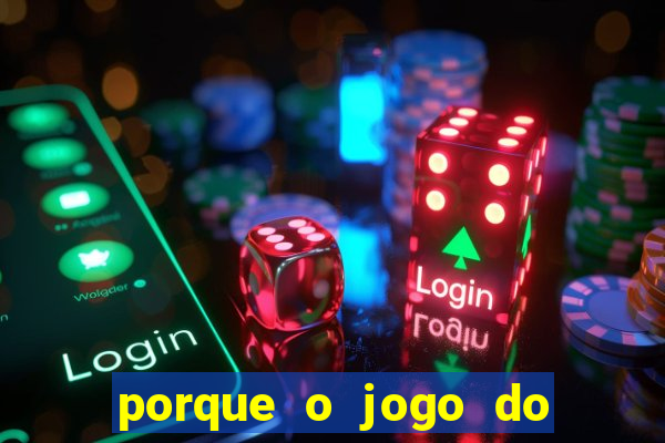 porque o jogo do tigrinho vicia