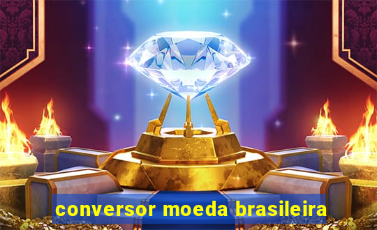 conversor moeda brasileira