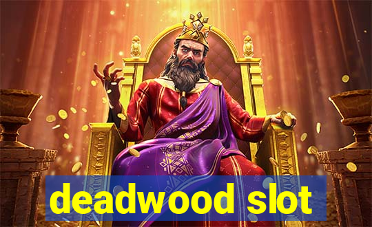 deadwood slot