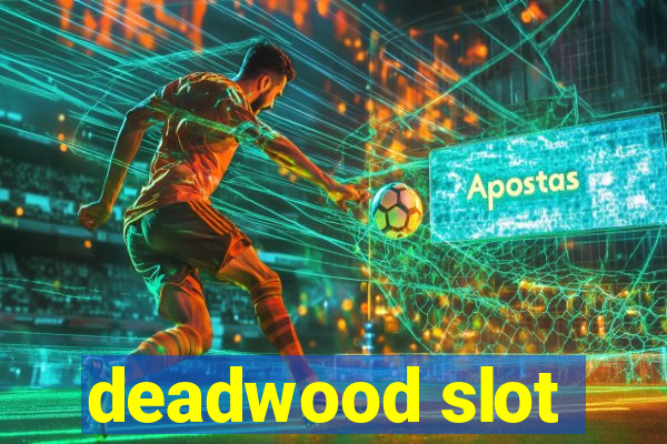 deadwood slot