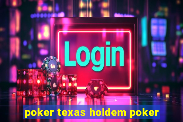 poker texas holdem poker