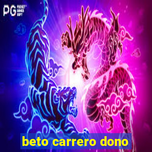 beto carrero dono