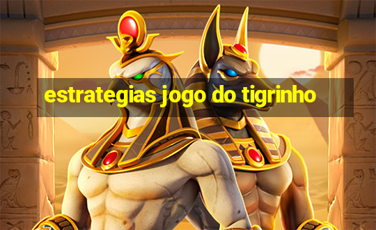 estrategias jogo do tigrinho