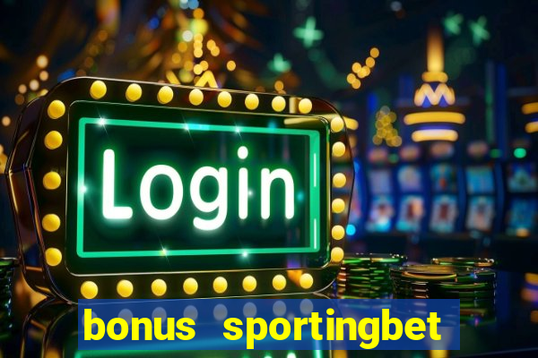 bonus sportingbet como funciona