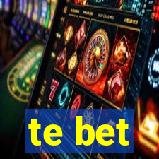 te bet