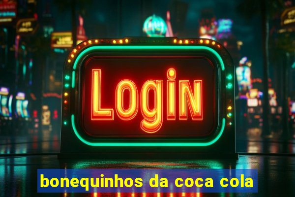 bonequinhos da coca cola