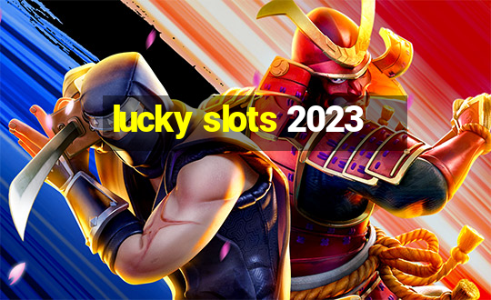 lucky slots 2023