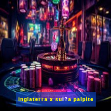 inglaterra x suí?a palpite