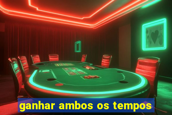 ganhar ambos os tempos