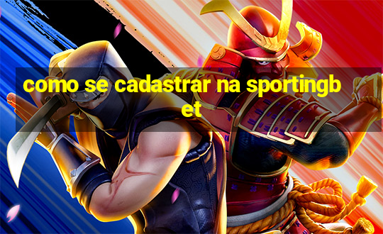 como se cadastrar na sportingbet