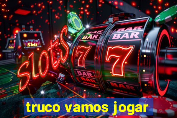 truco vamos jogar