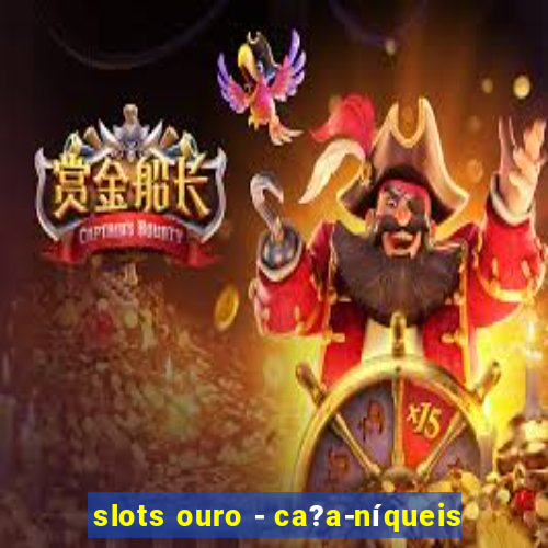 slots ouro - ca?a-níqueis