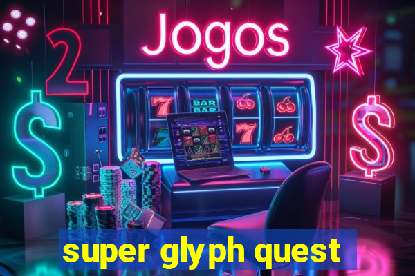 super glyph quest